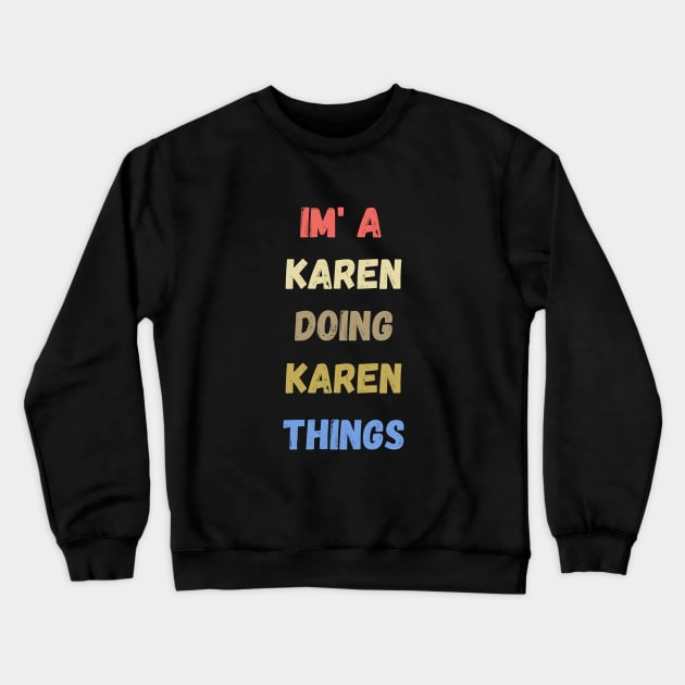 i'm a karen doing karen things , funny karen sayings , karen gift idea Crewneck Sweatshirt by flooky